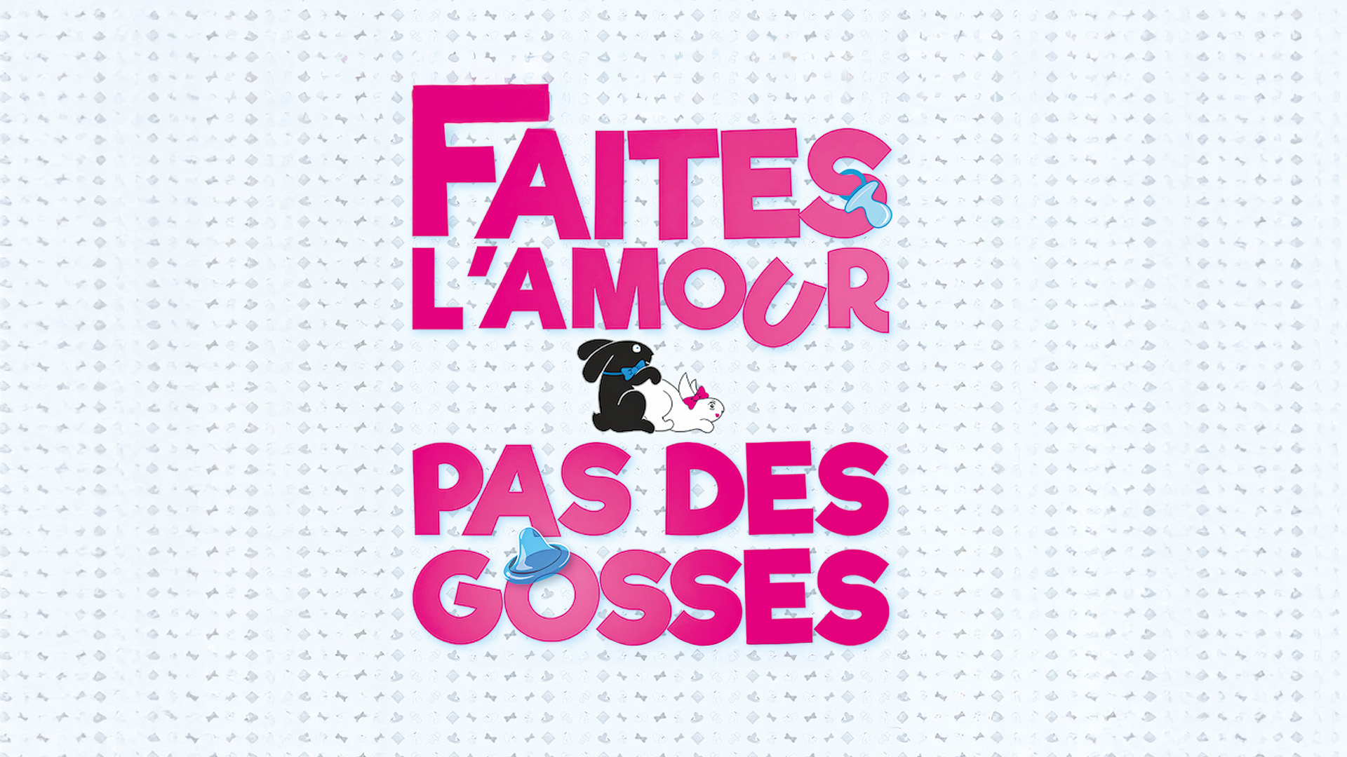 Théâtre - Faites l'amour, pas des gosses
